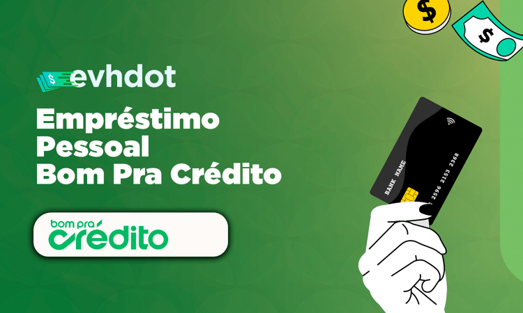 Empréstimo Pessoal Bom Pra Crédito: Como Funciona e Como Solicitar